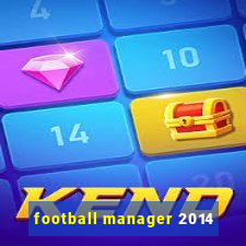 football manager 2014